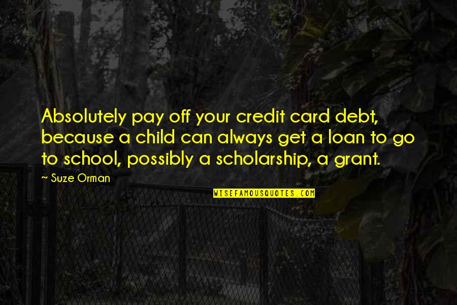 School Child Quotes By Suze Orman: Absolutely pay off your credit card debt, because
