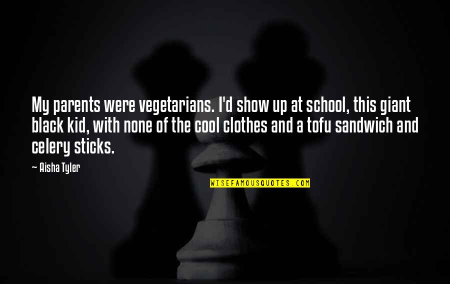 School Clothes Quotes By Aisha Tyler: My parents were vegetarians. I'd show up at