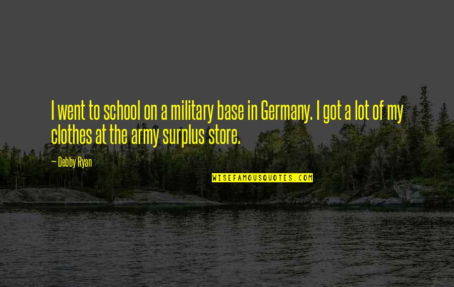 School Clothes Quotes By Debby Ryan: I went to school on a military base