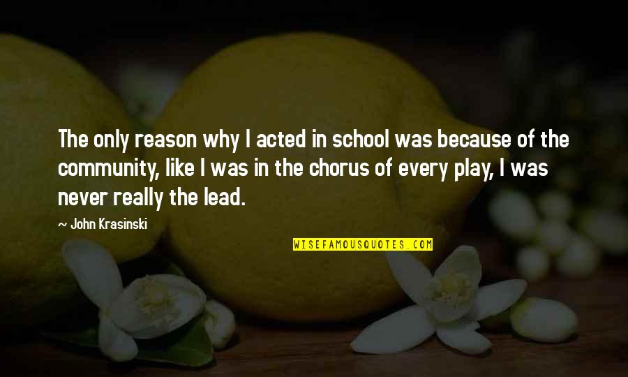 School Community Quotes By John Krasinski: The only reason why I acted in school