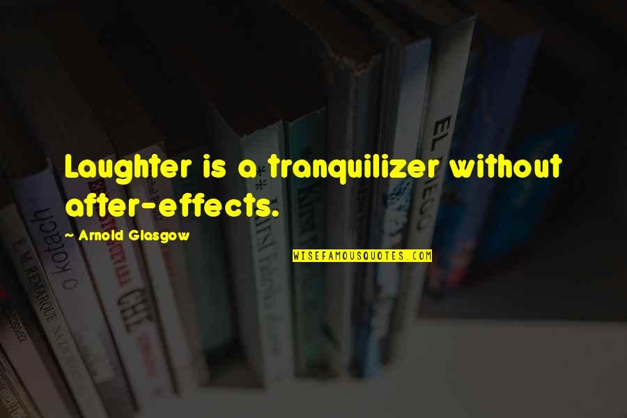 School Counseling Office Quotes By Arnold Glasgow: Laughter is a tranquilizer without after-effects.