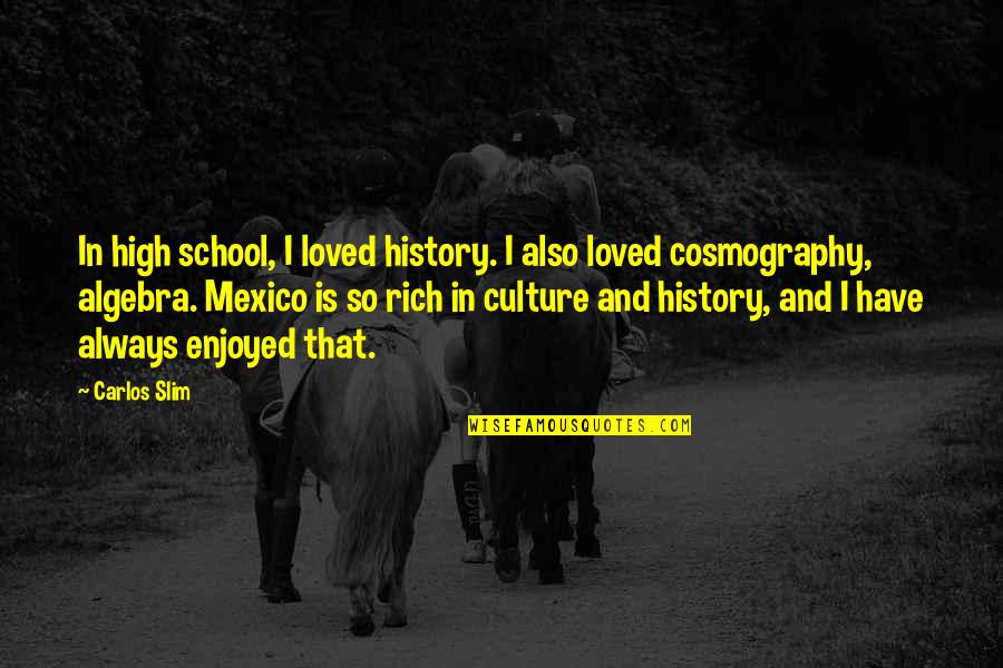 School Culture Quotes By Carlos Slim: In high school, I loved history. I also