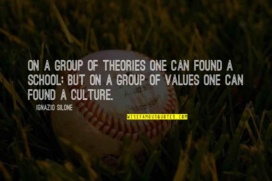 School Culture Quotes By Ignazio Silone: On a group of theories one can found