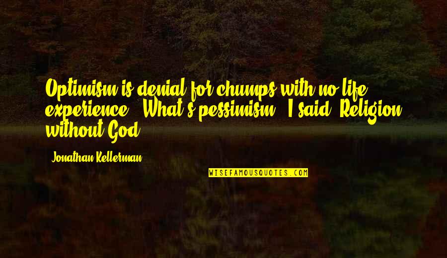 School Days Funny Quotes By Jonathan Kellerman: Optimism is denial for chumps with no life