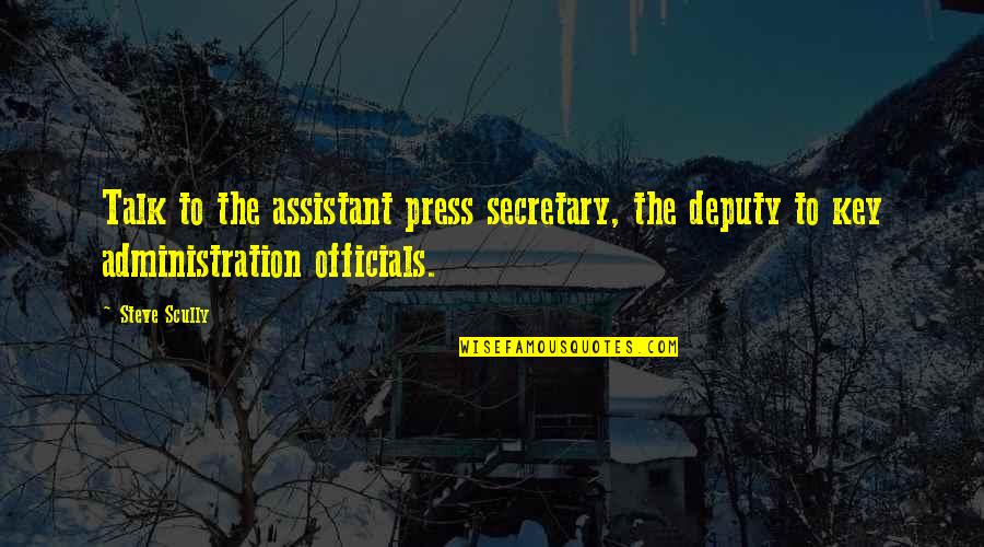 School Days Funny Quotes By Steve Scully: Talk to the assistant press secretary, the deputy