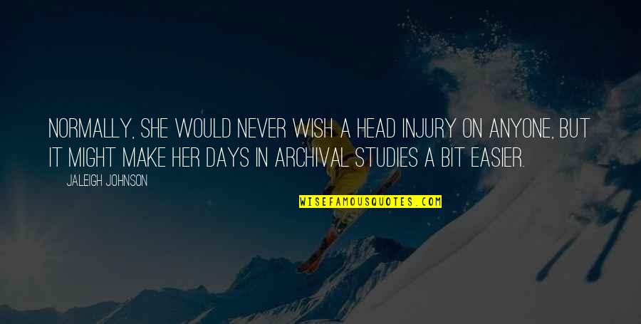 School Days Were The Best Quotes By Jaleigh Johnson: Normally, she would never wish a head injury