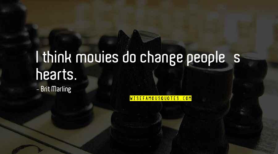 School Depression Quotes By Brit Marling: I think movies do change people's hearts.