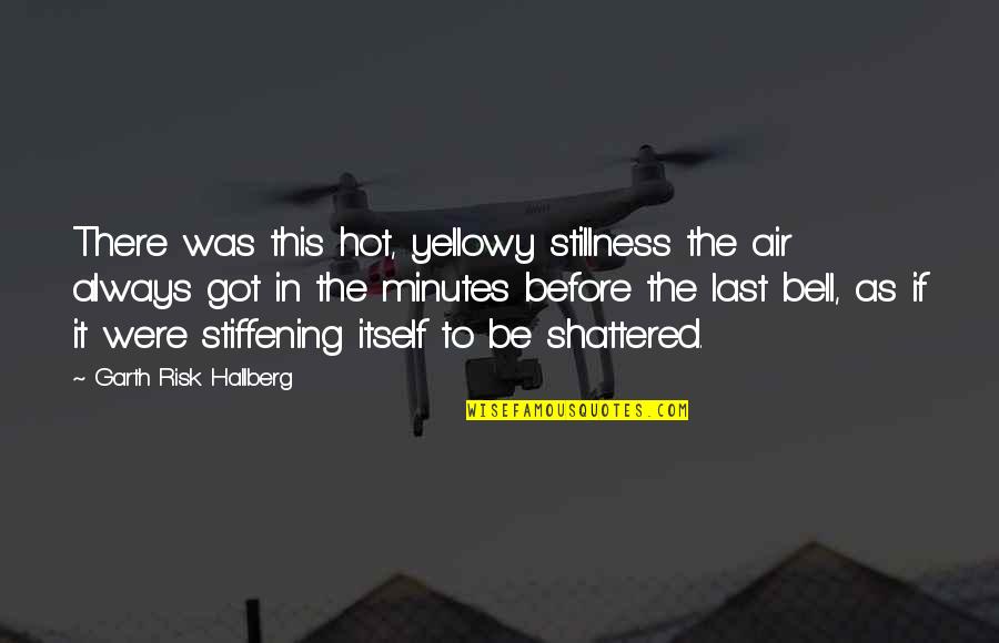 School Description Quotes By Garth Risk Hallberg: There was this hot, yellowy stillness the air School Description Quotes By Garth Risk Hallberg: There was this hot, yellowy stillness the air