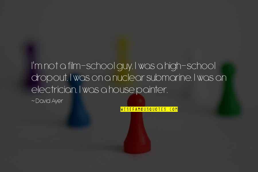 School Dropout Quotes By David Ayer: I'm not a film-school guy. I was a