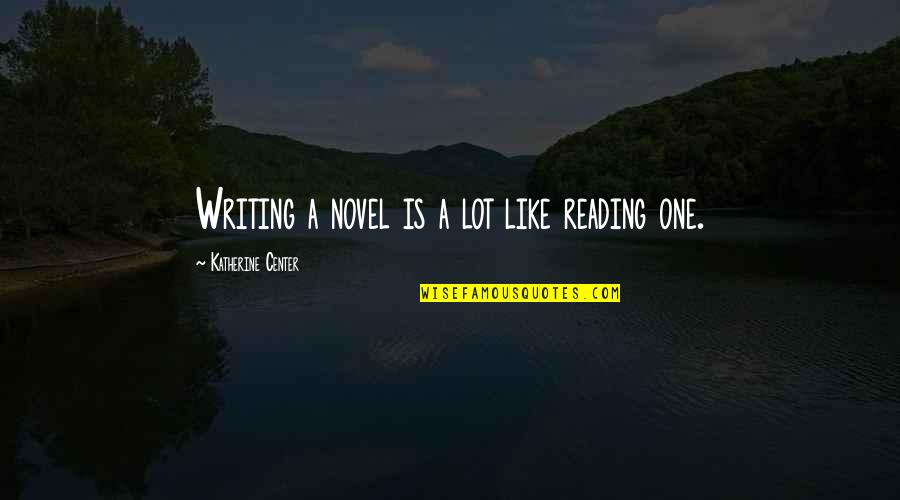 School During Covid Quotes By Katherine Center: Writing a novel is a lot like reading School During Covid Quotes By Katherine Center: Writing a novel is a lot like reading