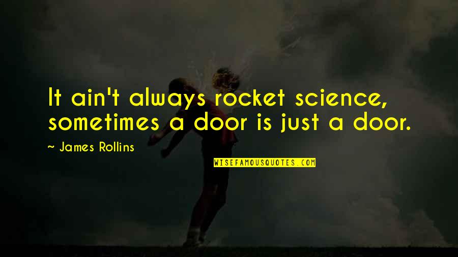 School Effectiveness Quotes By James Rollins: It ain't always rocket science, sometimes a door