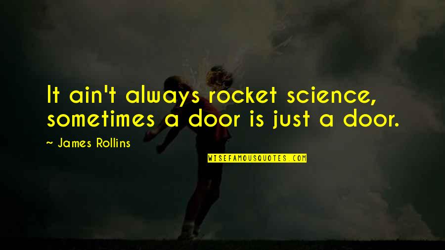 School Effectiveness Quotes By James Rollins: It ain't always rocket science, sometimes a door School Effectiveness Quotes By James Rollins: It ain't always rocket science, sometimes a door