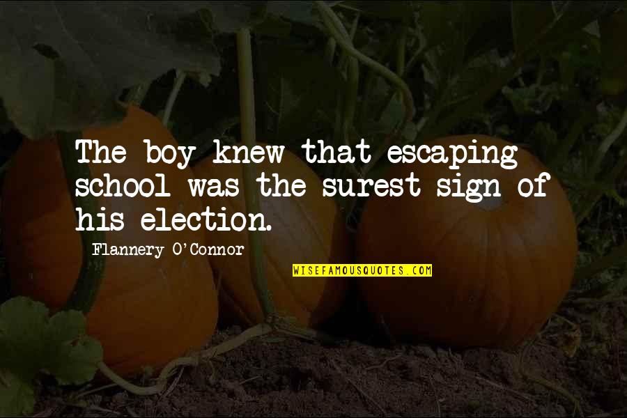 School Election Quotes By Flannery O'Connor: The boy knew that escaping school was the