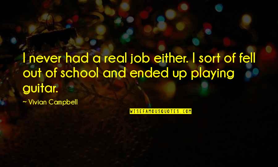 School Ended Quotes By Vivian Campbell: I never had a real job either. I