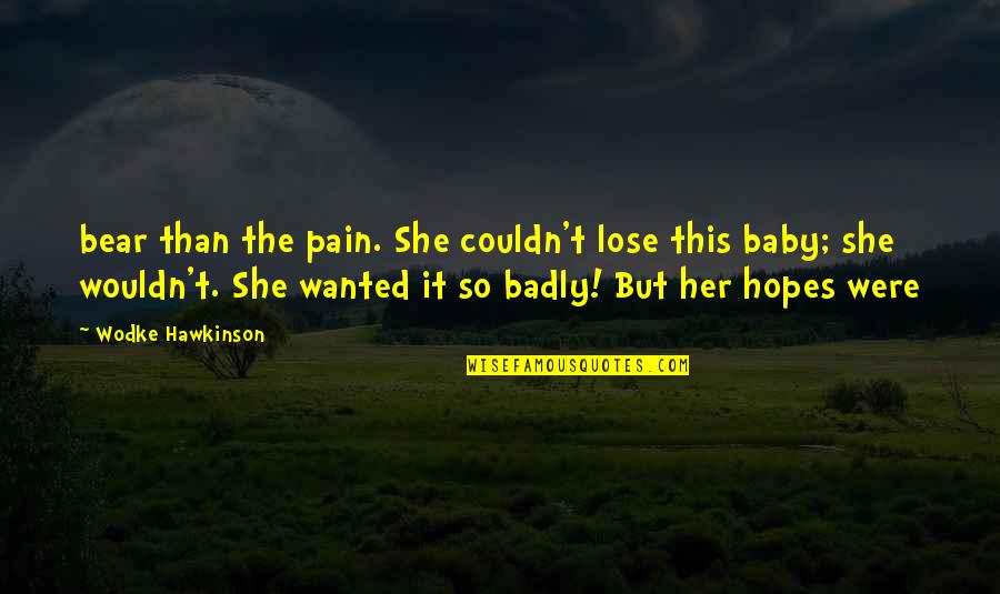 School Ended Quotes By Wodke Hawkinson: bear than the pain. She couldn't lose this