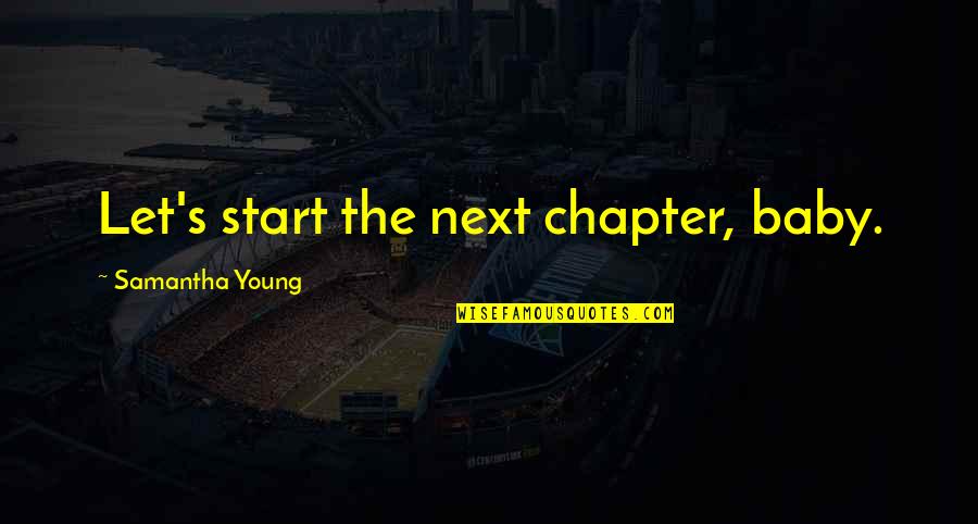 School Ending And Summer Beginning Quotes By Samantha Young: Let's start the next chapter, baby.