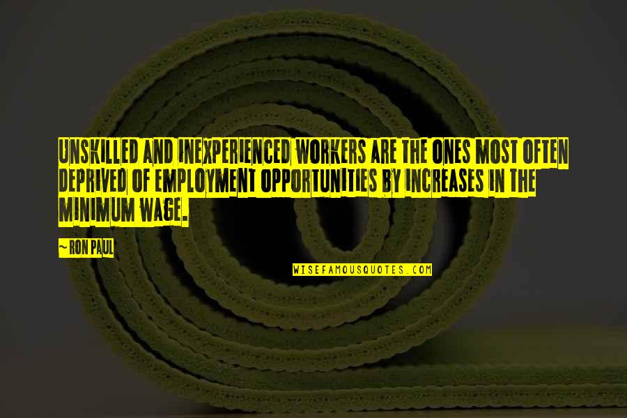 School Ends Quotes By Ron Paul: Unskilled and inexperienced workers are the ones most