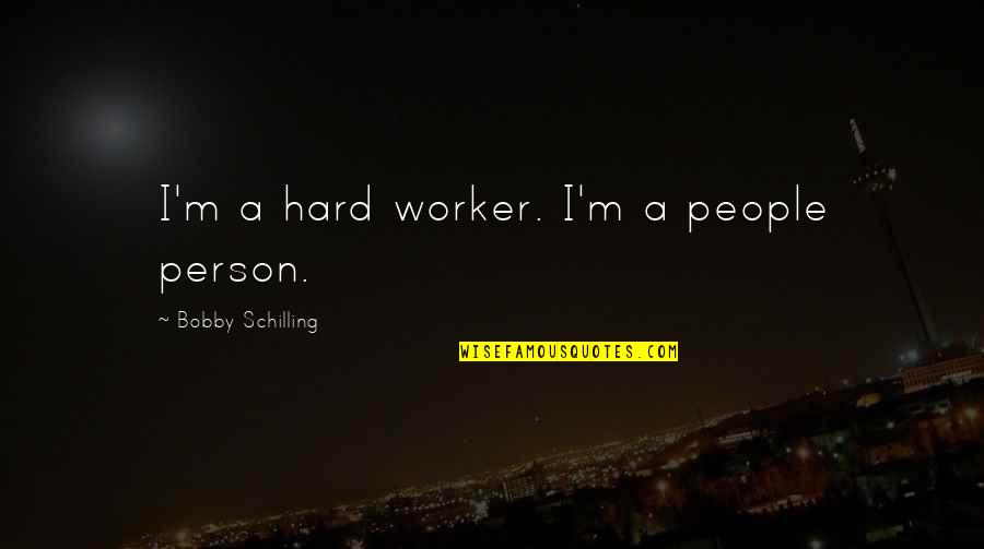 School Entry Quotes By Bobby Schilling: I'm a hard worker. I'm a people person. School Entry Quotes By Bobby Schilling: I'm a hard worker. I'm a people person.