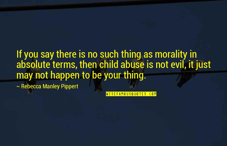 School Entry Quotes By Rebecca Manley Pippert: If you say there is no such thing School Entry Quotes By Rebecca Manley Pippert: If you say there is no such thing