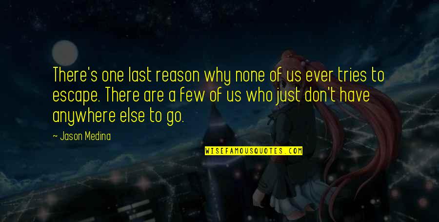 School Excursion Quotes By Jason Medina: There's one last reason why none of us School Excursion Quotes By Jason Medina: There's one last reason why none of us