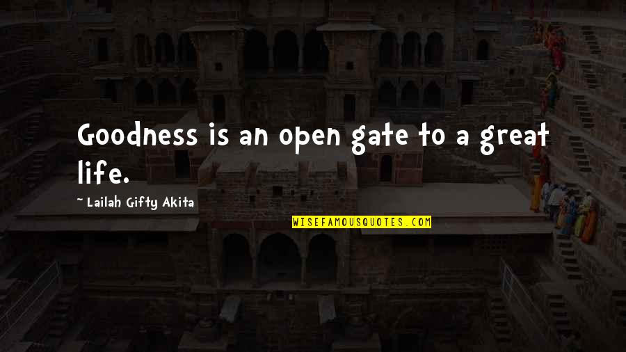 School Exhibition Quotes By Lailah Gifty Akita: Goodness is an open gate to a great