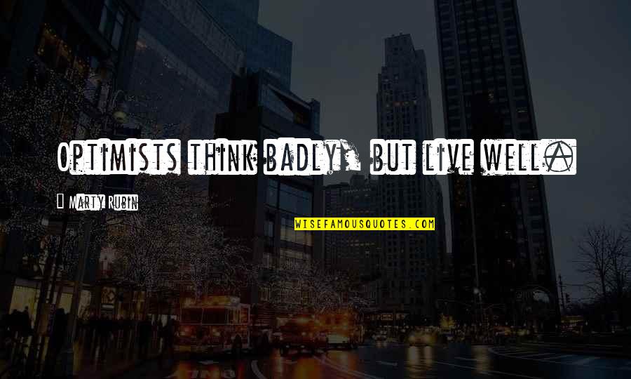 School Failing Quotes By Marty Rubin: Optimists think badly, but live well. School Failing Quotes By Marty Rubin: Optimists think badly, but live well.