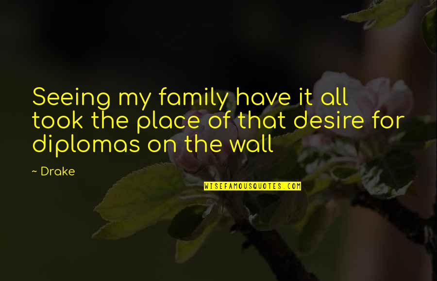 School Family Quotes By Drake: Seeing my family have it all took the