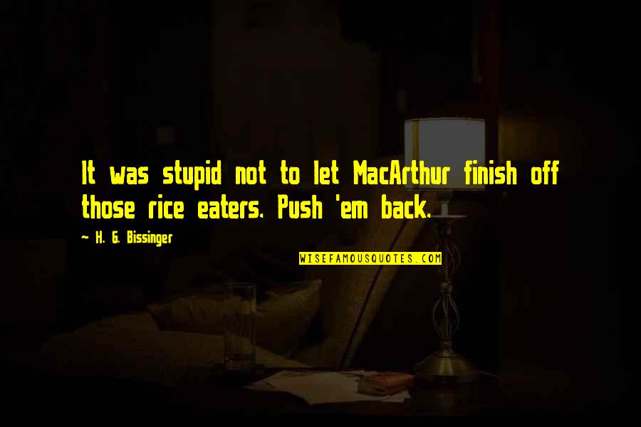 School Finish Quotes By H. G. Bissinger: It was stupid not to let MacArthur finish