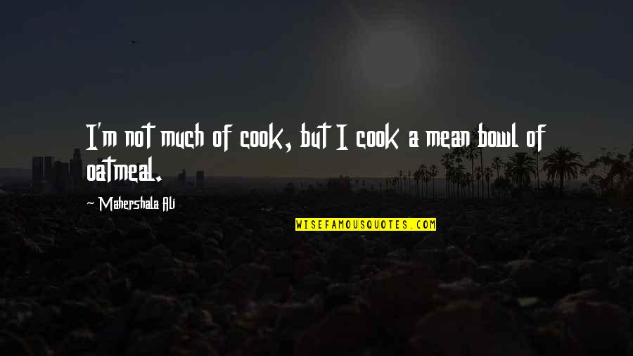 School For Scandal Murder She Wrote Quotes By Mahershala Ali: I'm not much of cook, but I cook School For Scandal Murder She Wrote Quotes By Mahershala Ali: I'm not much of cook, but I cook