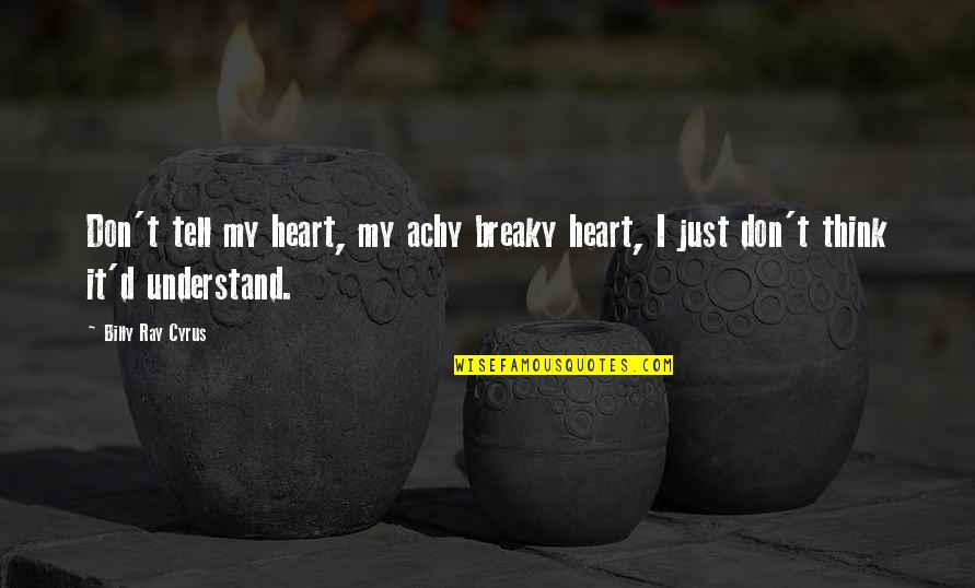 School For Scoundrels 1960 Quotes By Billy Ray Cyrus: Don't tell my heart, my achy breaky heart,