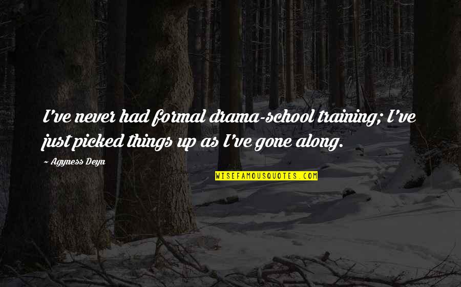 School Formal Quotes By Agyness Deyn: I've never had formal drama-school training; I've just