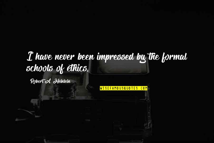 School Formal Quotes By Robert A. Heinlein: I have never been impressed by the formal