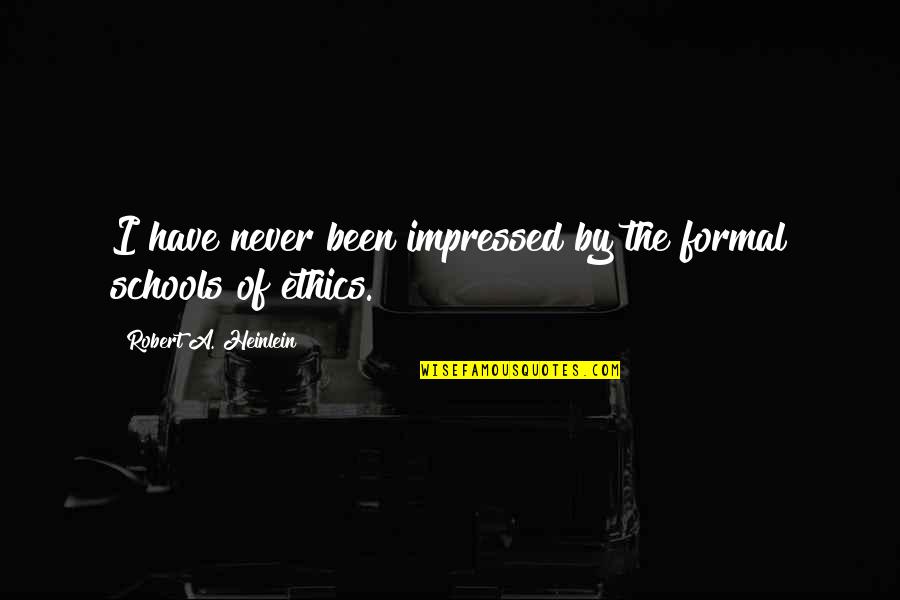 School Formal Quotes By Robert A. Heinlein: I have never been impressed by the formal School Formal Quotes By Robert A. Heinlein: I have never been impressed by the formal