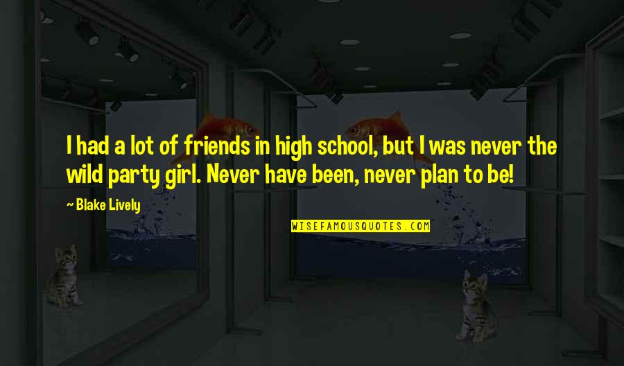 School Friends Quotes By Blake Lively: I had a lot of friends in high