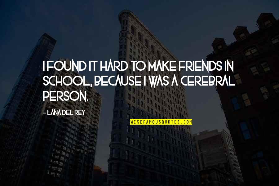 School Friends Quotes By Lana Del Rey: I found it hard to make friends in