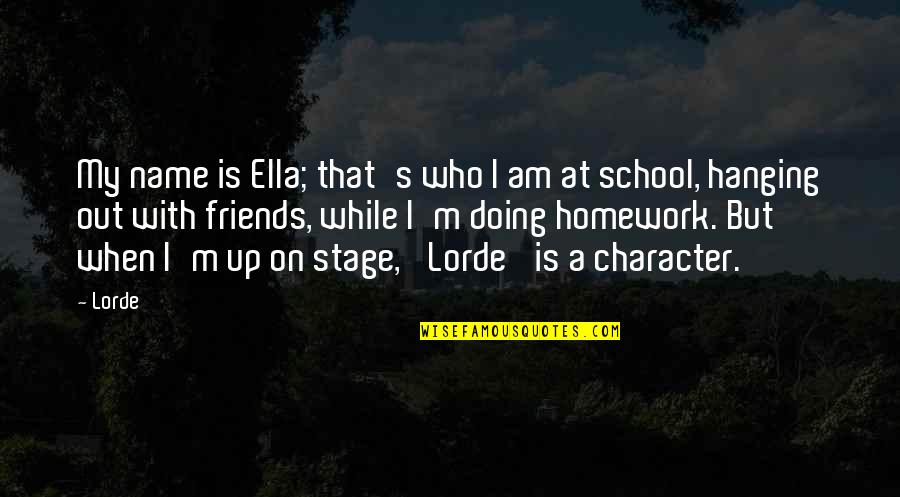 School Friends Quotes By Lorde: My name is Ella; that's who I am