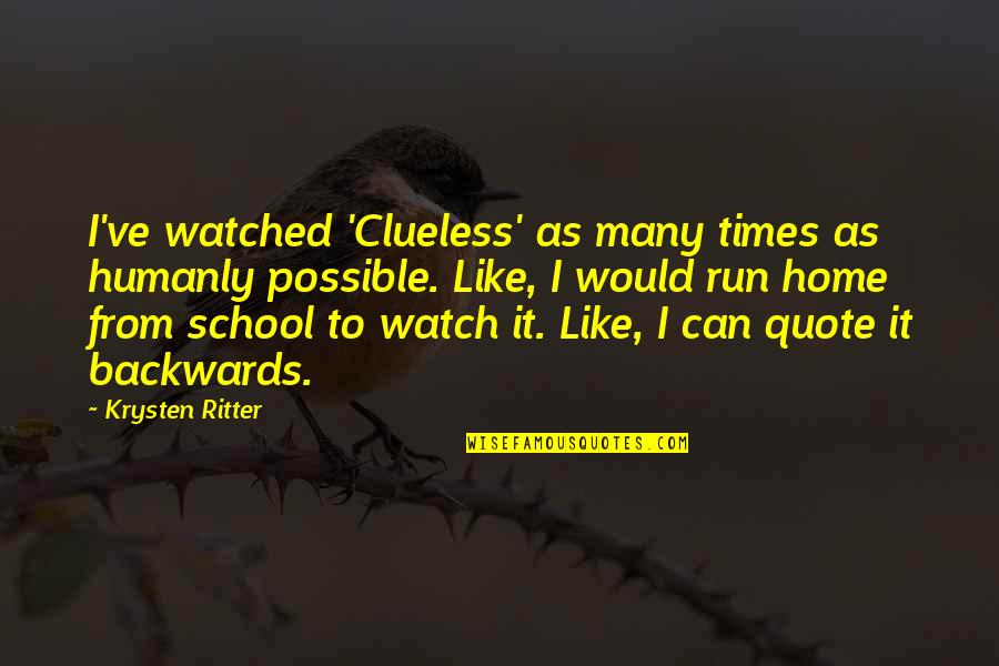 School From Home Quotes By Krysten Ritter: I've watched 'Clueless' as many times as humanly