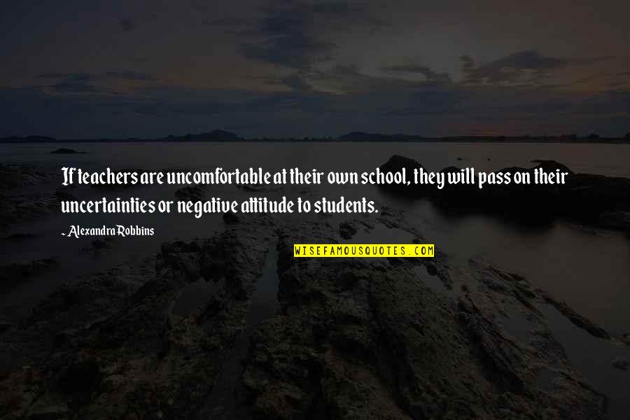 School From Students Quotes By Alexandra Robbins: If teachers are uncomfortable at their own school,