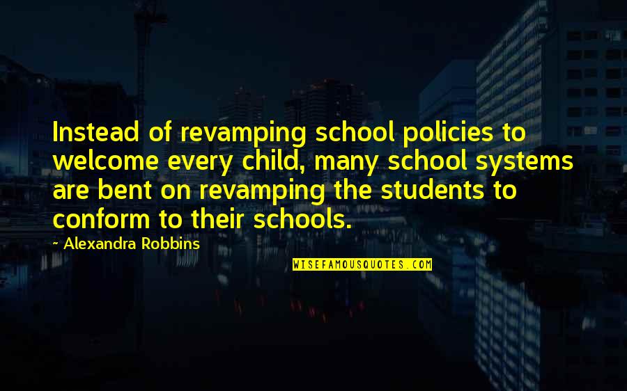 School From Students Quotes By Alexandra Robbins: Instead of revamping school policies to welcome every