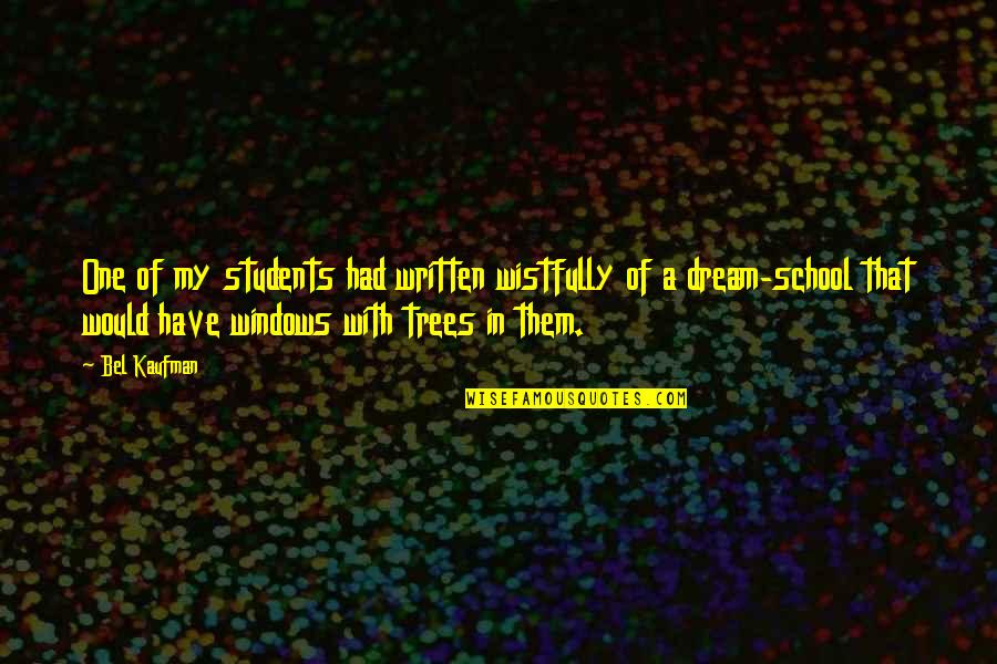 School From Students Quotes By Bel Kaufman: One of my students had written wistfully of