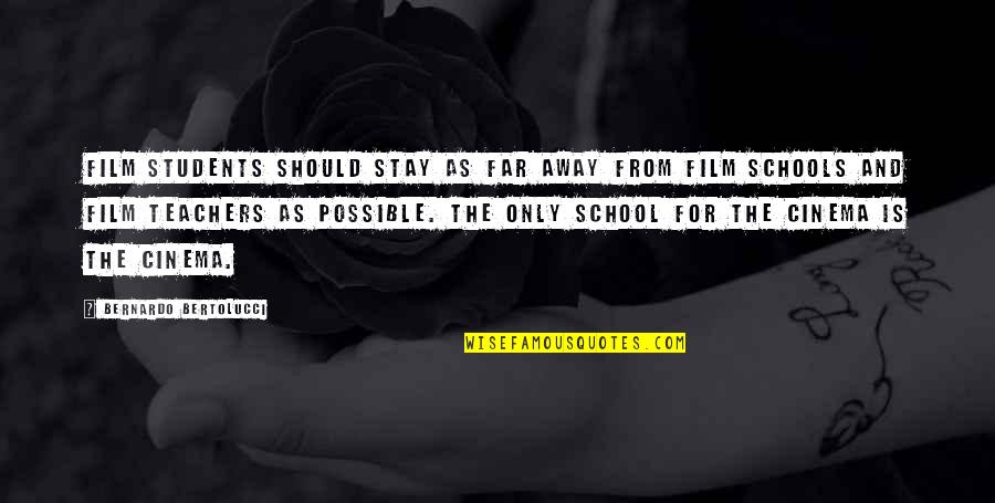 School From Students Quotes By Bernardo Bertolucci: Film students should stay as far away from