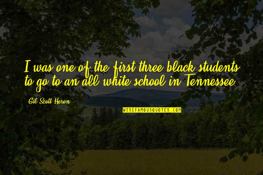 School From Students Quotes By Gil Scott-Heron: I was one of the first three black