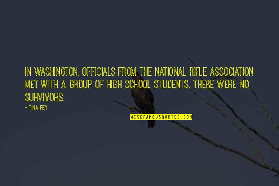 School From Students Quotes By Tina Fey: In Washington, officials from the National Rifle Association