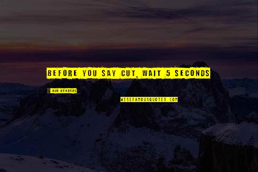 School Girl Crush Quotes By Wim Wenders: Before you say cut, wait 5 seconds