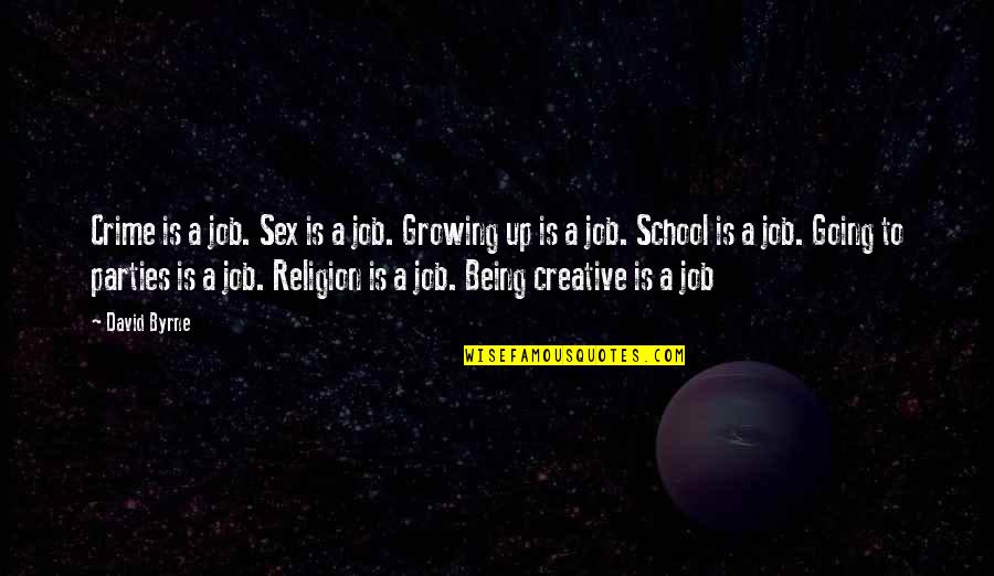 School Going Quotes By David Byrne: Crime is a job. Sex is a job.