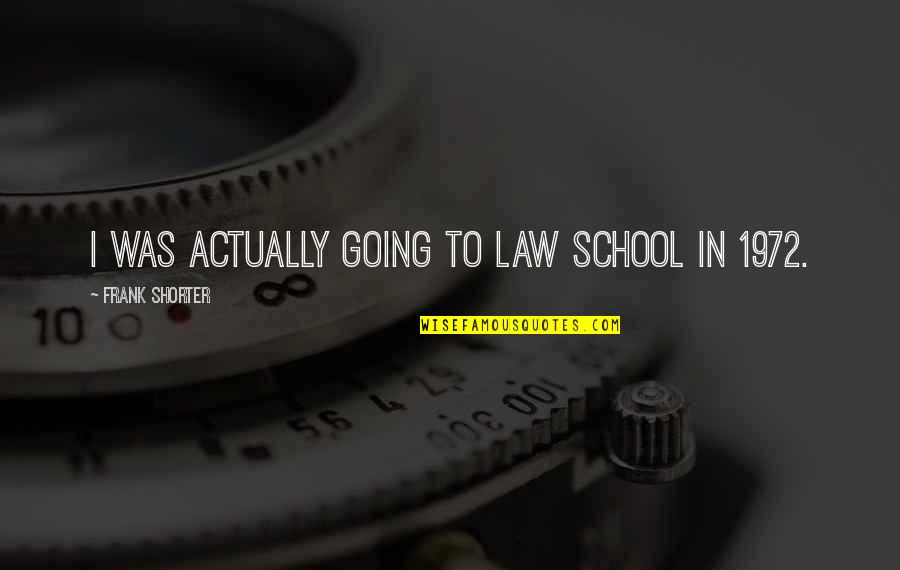 School Going Quotes By Frank Shorter: I was actually going to law school in
