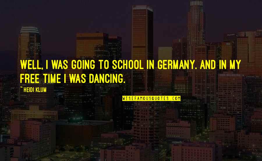 School Going Quotes By Heidi Klum: Well, I was going to school in Germany.