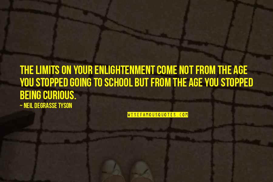 School Going Quotes By Neil DeGrasse Tyson: The limits on your enlightenment come not from