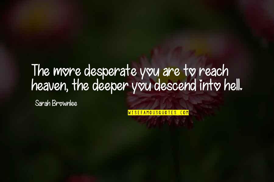 School Got Me Like Quotes By Sarah Brownlee: The more desperate you are to reach heaven,