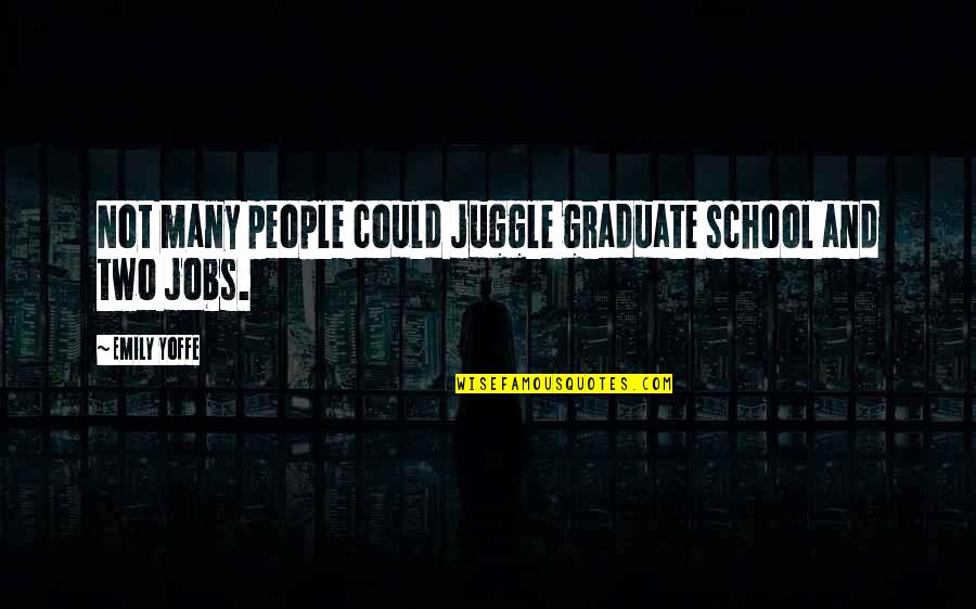 School Graduate Quotes By Emily Yoffe: Not many people could juggle graduate school and